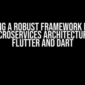 Designing a Robust Framework Backend for Microservices Architecture with Flutter and Dart