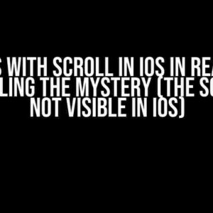 Issues with Scroll in IOS in React JS: Unraveling the Mystery (The scroll is not visible in IOS)