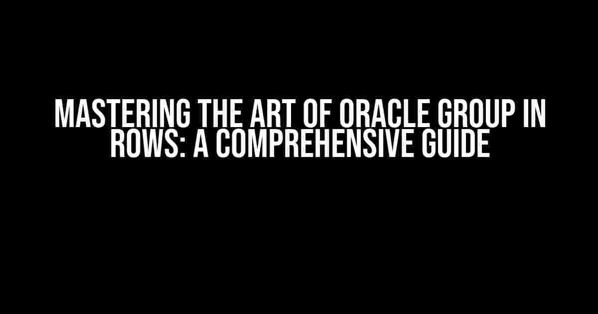 Mastering the Art of Oracle Group in Rows: A Comprehensive Guide