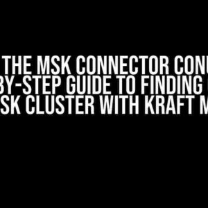 Solving the MSK Connector Conundrum: A Step-by-Step Guide to Finding Classes in MSK Cluster with KRaft Mode