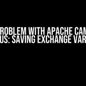 The Problem with Apache Camel in Quarkus: Saving Exchange Variables