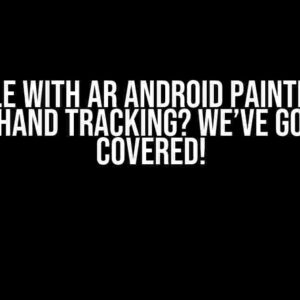 Trouble with AR Android Painting App with Hand Tracking? We’ve Got You Covered!